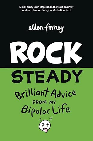 "Rock Steady":
"Graphic memoir cover of 'Rock Steady' by Ellen Forney, showcasing the author's distinctive artistic style and comic book format"