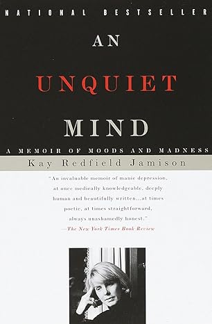 "An Unquiet Mind":
"Book cover of 'An Unquiet Mind' by Kay Redfield Jamison, showing a contemplative portrait against a serene background"